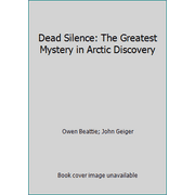 Dead Silence: The Greatest Mystery in Arctic Discovery, Used [Hardcover]