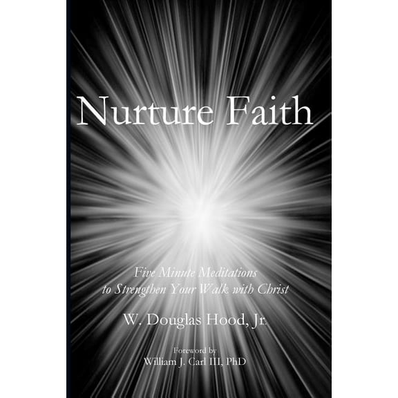 Nurture Faith: Five Minute Meditations to Strengthen Your Walk with Christ, (Paperback)
