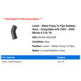 thumbnail image 2 of Lower - Water Pump To Line Radiator Hose - Compatible with 2003 - 2008 Mazda 6 3.0L V6 2004 2005 2006 2007, 2 of 2