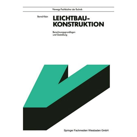 Viewegs Fachbücher Der Technik Leichtbau-Konstruktion: Berechnungsgrundlagen Und Gestaltung, (Paperback)