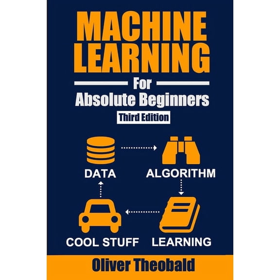 Learn Machine Learning with Python Books Machine Learning for Absolute Beginners: A Plain English Introduction (Third Edition), Book 1, (Paperback)