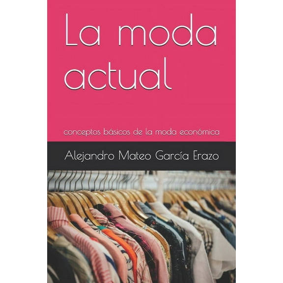 La moda actual: conceptos básicos de la moda económica (Paperback)