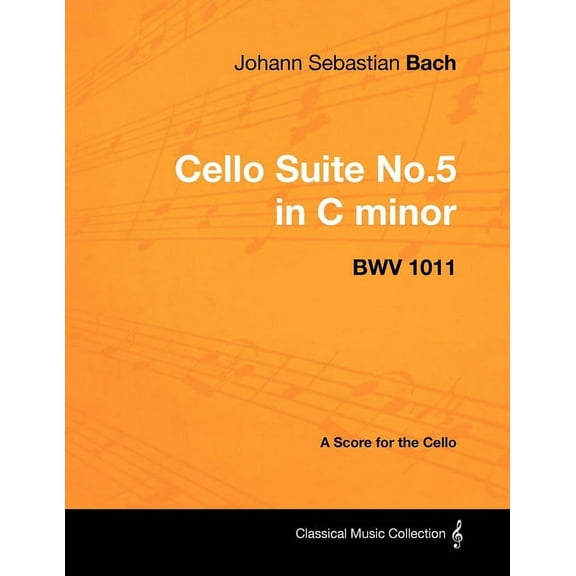 Johann Sebastian Bach - Cello Suite No.5 in C Minor - Bwv 1011 - A Score for the Cello, (Paperback)
