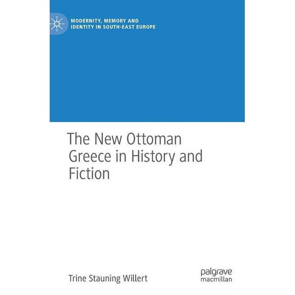 Modernity, Memory and Identity in South- The New Ottoman Greece in History and Fiction, (Hardcover)