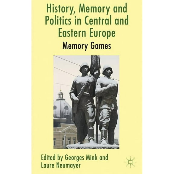History, Memory and Politics in Central and Eastern Europe: Memory Games, (Hardcover)