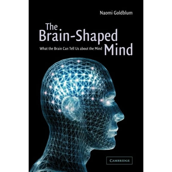 The Brain-Shaped Mind: What the Brain Can Tell Us about the Mind, (Paperback)