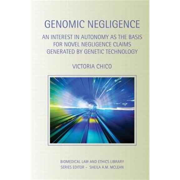 Pre-Owned Biomedical Law and Ethics Library Genomic Negligence: An Interest in Autonomy as the Basis for Novel Negligence Claims Generated by Genetic Technology, (Paperback)