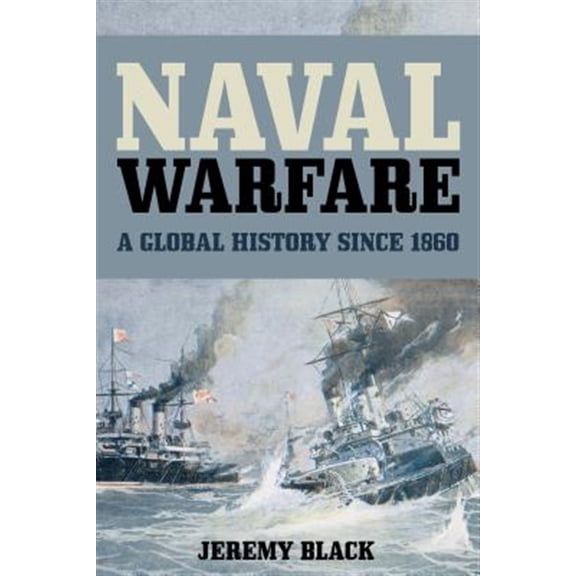 Pre-Owned Naval Warfare : A Global History since 1860 (Hardcover)