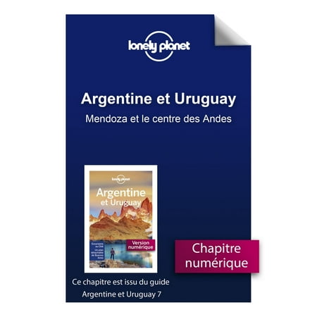 Argentine et Uruguay 7 - Mendoza et le centre des Andes -