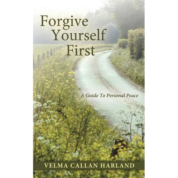 Forgive Yourself First: A Guide To Personal Peace (Hardcover)