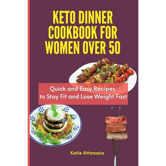 Keto Dinner Cookbook for Women Over 50: Quick and Easy Recipes to Stay Fit and Lose Weight Fast, (Paperback)