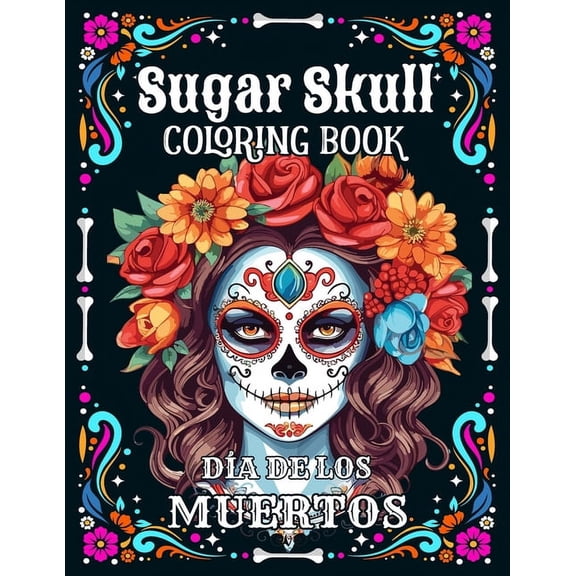 Sugar Skulls Coloring Book for Adults: Dia de los Muertos Day of the Dead 50 Plus Mexican Inspired Designs: Easy and Fun, (Paperback)