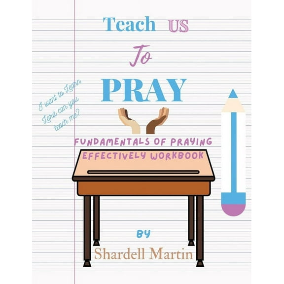 Teach us to Pray Workbook: Fundamentals of Praying Effectively, (Paperback)