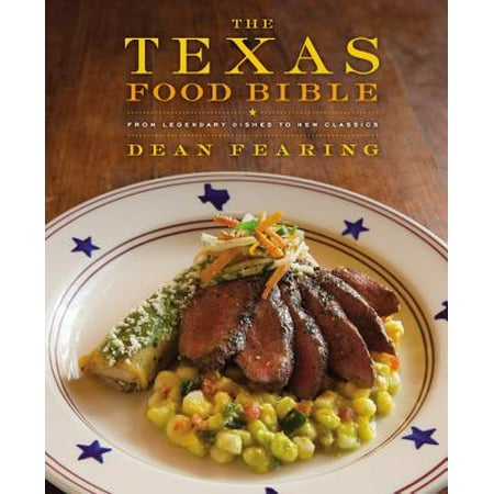 The Texas Food Bible : From Legendary Dishes to New