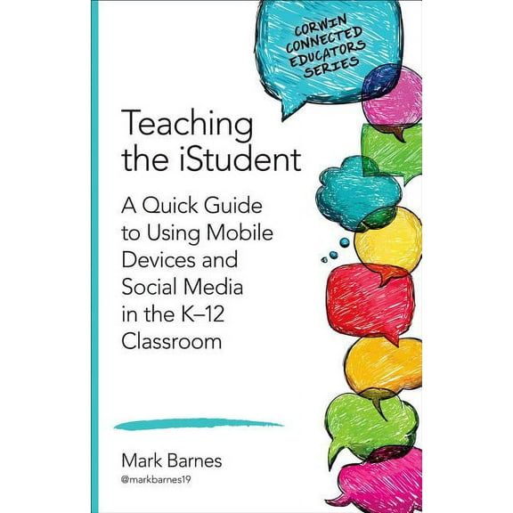 Corwin Connected Educators Teaching the Istudent: A Quick Guide to Using Mobile Devices and Social Media in the K-12 Classroom, (Paperback)