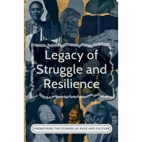 Legacy Of Struggle And Resilience: Unearthing The Stories Of Race And Culture, (Paperback)