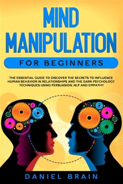 Mind Manipulation for Beginners The Essential Guide to Discover The