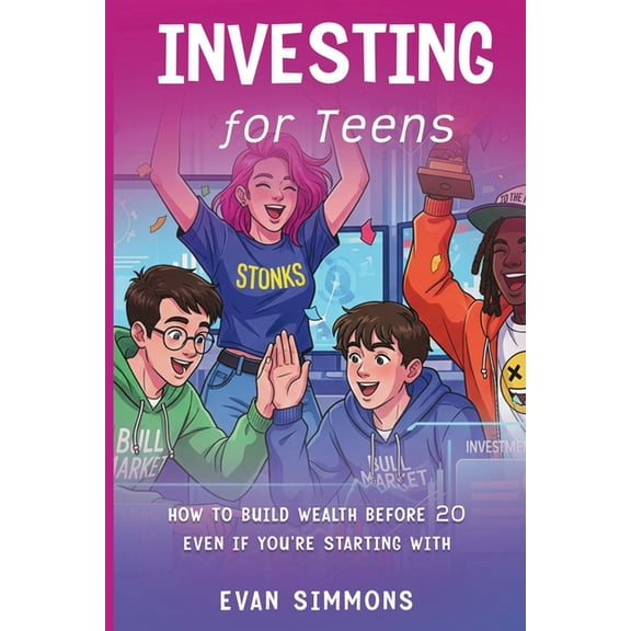Investing for Teens: How to Build Wealth Before 20-Even If You're Starting with, (Paperback)