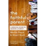 The Faithful Parent: A Biblical Guide to Raising a Family, (Paperback)