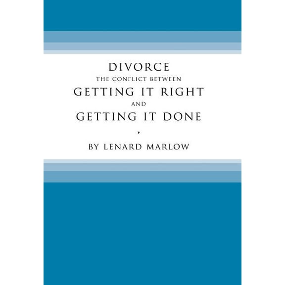 Divorce: The Conflict Between Getting It Right and Getting It Done (Hardcover)