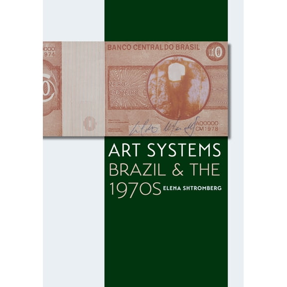 Latin American and Caribbean Arts and Culture Publication Initiative, Mellon Foundation: Art Systems : Brazil and the 1970s (Paperback)