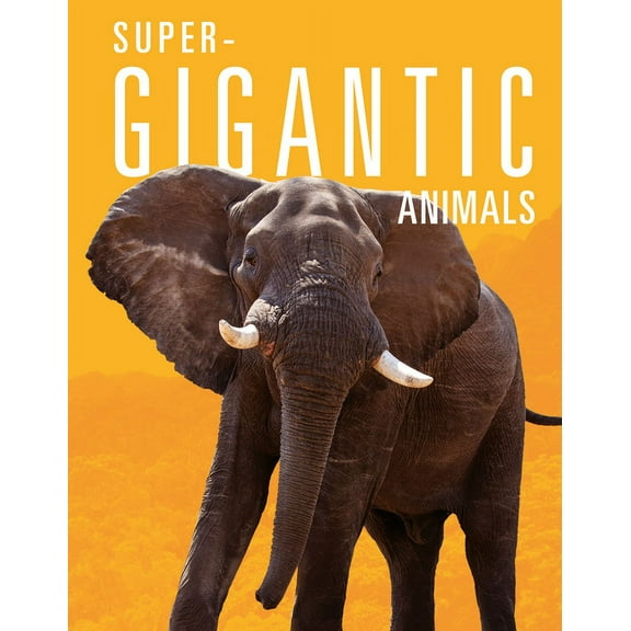Super-Incredible Animals Super-Gigantic Animals, (Hardcover)