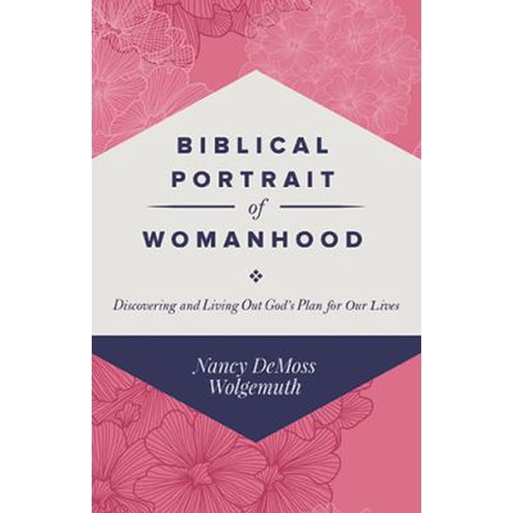 Pre-Owned Biblical Portrait of Womanhood: Discovering and Living Out God's Plan for our Lives (Paperback) 0966712412 9780966712414