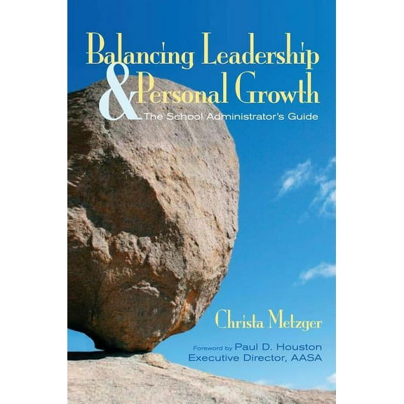 Balancing Leadership and Personal Growth: The School Administrator′s Guide (Hardcover)