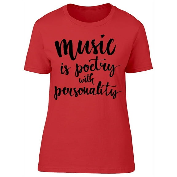 Music Is Poetry With Personality T-Shirt Women -Image by Shutterstock, Female x-Large