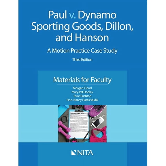 NITA Paul v. Dynamo Sporting Goods, Dillon, and Hanson: A Motion Practice Case Study, Materials for Faculty, (Paperback)