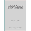 Lucille Ball : Pioneer of Comedy, Used [Library Binding]