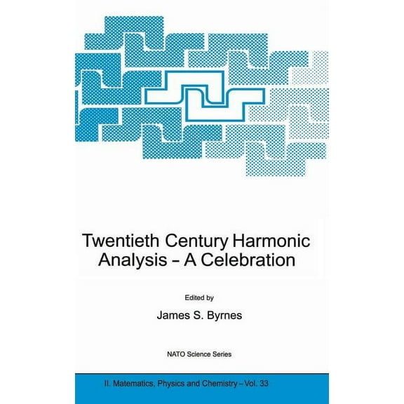 NATO Science Series II: Mathematics, Phy Twentieth Century Harmonic Analysis: A Celebration, Book 33, (Hardcover)