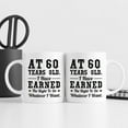 thumbnail image 4 of 60th Birthday Gifts for Men Women - AT 60 Years Old I Have Earned The Right To Do Whatever I Want Mug - 60 Birthday Gift for Dad Mom Husband Wife Brother Sister Uncle Grandpa Friend - 11 oz, 4 of 6