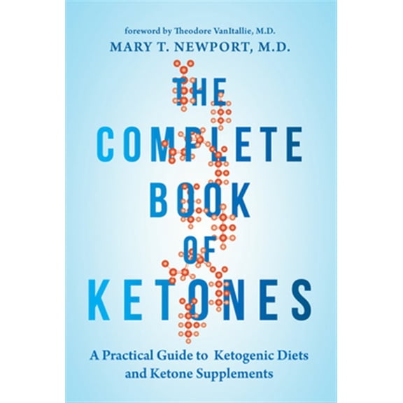 Pre-Owned The Complete Book of Ketones: A Practical Guide to Ketogenic Diets and Ketone Supplements (Paperback) 1684421608 9781684421602