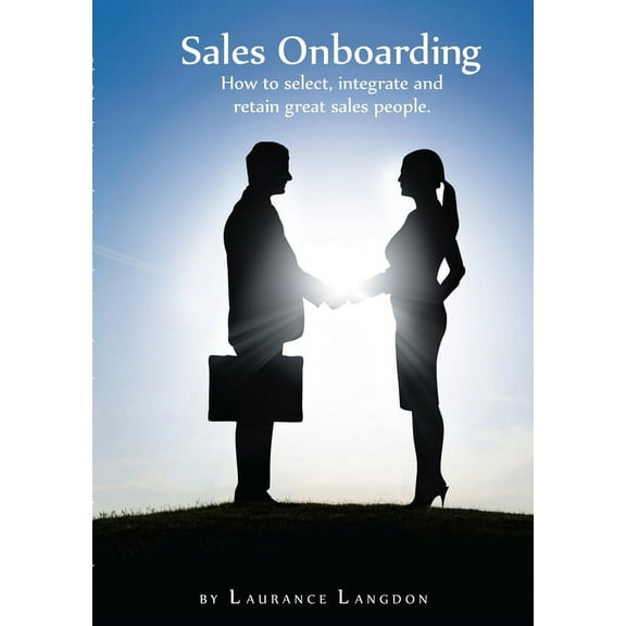 Sales Onboarding - How to select, integrate and retain great sales people, (Paperback)