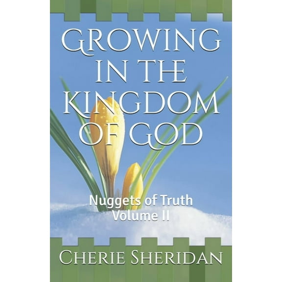 Growing in the Kingdom of God : Nuggets of Truth Volume II (Paperback)