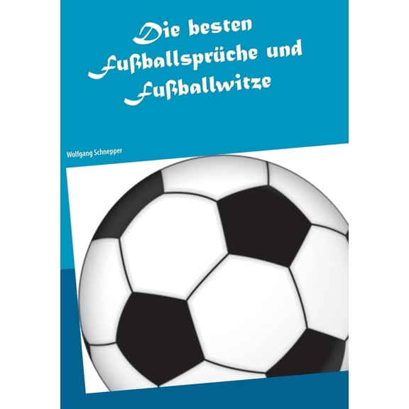 Die besten FuÃballsprÃ¼che und FuÃballwitze, (Paperback)