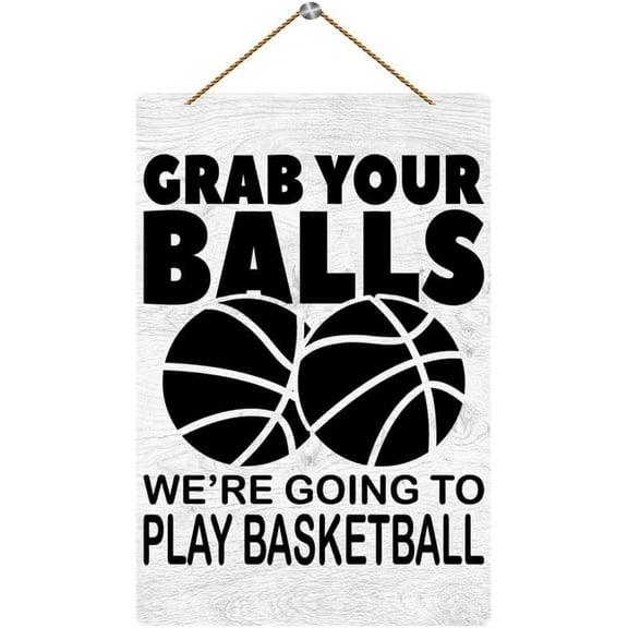 Novelty Wooden Wall Sign Grab Your Balls We Re Playing Basketball Printed Wall Plaque Wood Signs For Home Decor Gift 8x12 Inch