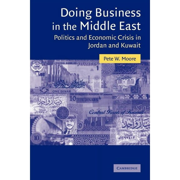 Cambridge Middle East Studies Doing Business in the Middle East: Politics and Economic Crisis in Jordan and Kuwait, Book 20, (Paperback)