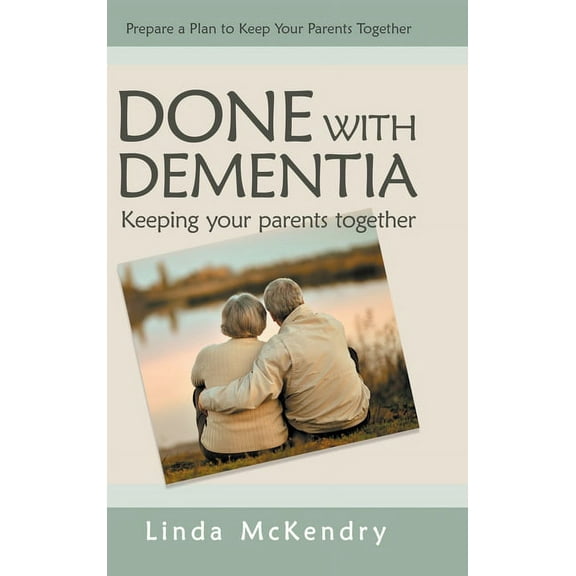 Done with Dementia: Keeping Your Parents Together, (Hardcover)