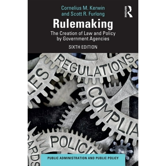 Public Administration and Public Policy Rulemaking: The Creation of Law and Policy by Government Agencies, (Paperback)