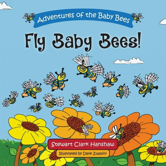 Adventures of the Baby Bees Fly Baby Bees!, Book 1, (Paperback)