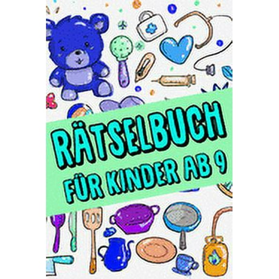 Rätselbuch Für Kinder Ab 9 jahre - Kreuzworträtsel mit Bilder, Zahlenrätsel, Zahlenbilder, Ausmalbilder: Das Dicke Rätselbuch Für Kinder Ab 9 Jahre mit knifflige Aufgaben, Knobelaufgaben, Knobelspiele