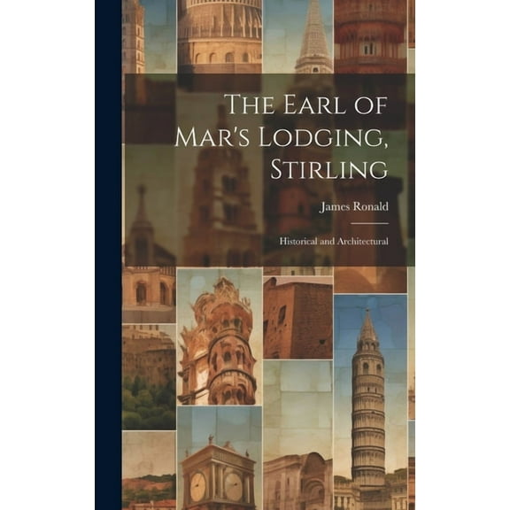 The Earl of Mar's Lodging, Stirling: Historical and Architectural, (Hardcover)