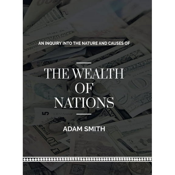 An Inquiry into The Natures and Causes of The Wealth of Nations, (Hardcover)