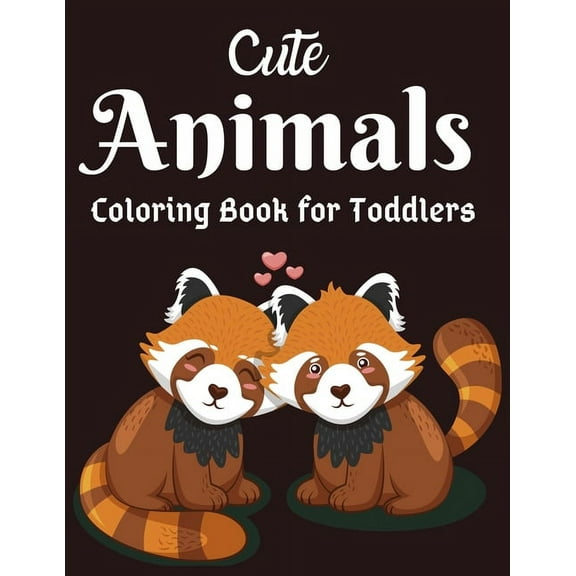 Cute Animals Coloring Book for Toddlers: Awesome Animals Coloring Books For Toddlers Aged 6 