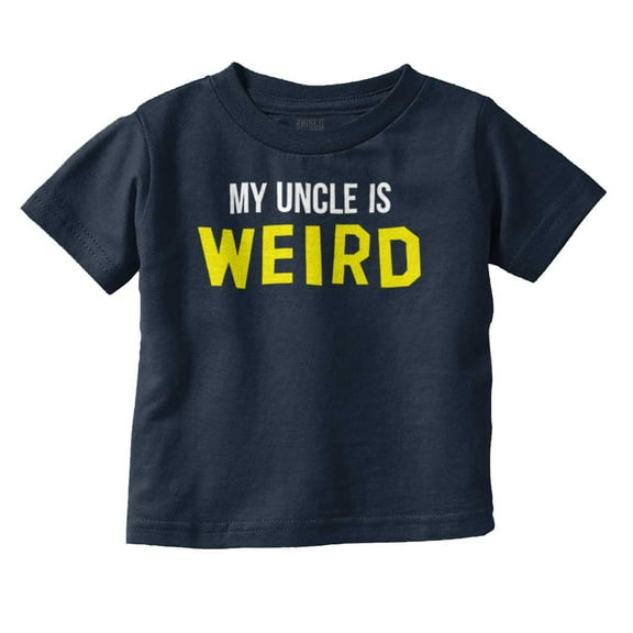 My Uncle Is Weird Crazy Niece Nephew Toddler Boy Girl T Shirt Infant Toddler Brisco Brands 12M