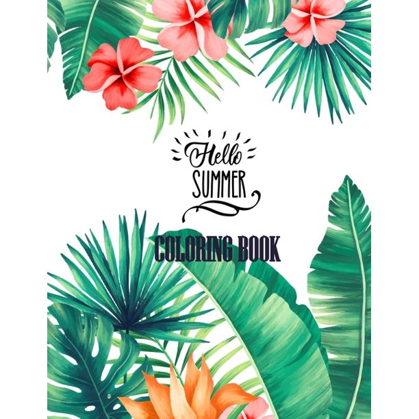 Hello Summer Coloring Book : 53 Anti-Stress Adult Coloring Pages With Tropical Patterns, Flowers, Birds, Butterflies, and Fruits (Paperback)