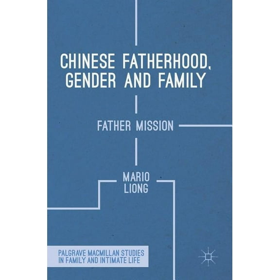 Palgrave MacMillan Studies in Family and Chinese Fatherhood, Gender and Family: Father Mission, (Hardcover)