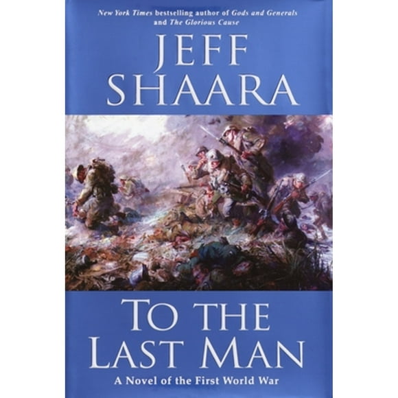 Pre-Owned To the Last Man: A Novel of the First World War (Hardcover 9780345461346) by Jeff Shaara